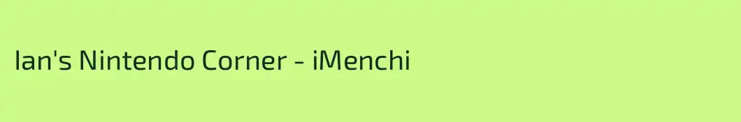 Ian's Nintendo Corner - iMenchi
